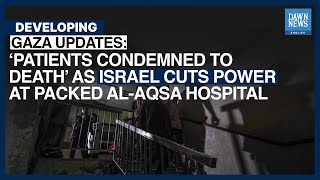 ‘Patients Condemned to Death’ as Israel Cuts Power at Packed AlAqsa Hospital  Dawn News English [upl. by Klarika]