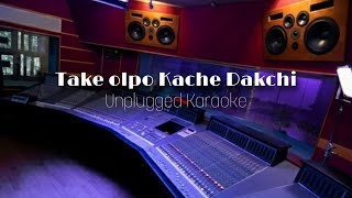 Take Olpo Kache Dakchi Unplugged Karaoke। Mahatim Shakib। Prem Tame।Sayantan Karmakar Official [upl. by Ramad]