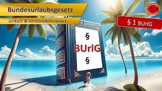 Bundesurlaubsgesetz  BUrlG  👨🏼‍🎓 EINFACH ERKLÄRT 👩🏼‍🎓 [upl. by Reahard364]