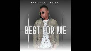 Torrance Rudd “Best For Me” [upl. by Norrv253]