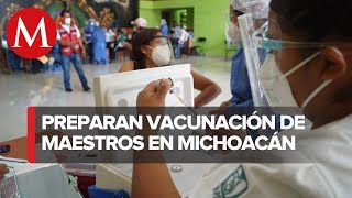 Inicia aplicación de vacunas a docentes en Michoacán [upl. by Enilra]