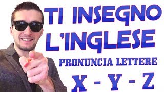 PRONUNCIA LETTERE X  Y  Z  LEZIONE 8 DEL MIGLIOR CORSO INGLESE ONLINE [upl. by Rosanne]