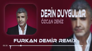 Özcan Deniz  Derin Duygular Besliyorum Sana Karşı  Remix [upl. by Layla444]