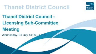 Thanet District Council  Licensing SubCommittee  24 July 2024 [upl. by Drazze975]