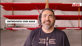 Entrevista com Asas – Dênis Lunelli Piloto e Empreendedor Fundador da Hangar 33 [upl. by Steep]