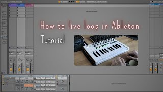 How to Live Loop in Ableton 11  Looping Tutorial  Arturia MiniLab Keyboard [upl. by Tryck]