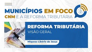 Município em Foco  Episódio 1 Visão Geral da Reforma Tributária [upl. by Lletram756]