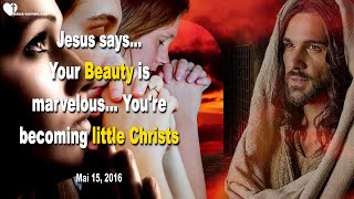 Your Beauty is marvelous… You’re becoming little Christs ❤️ Love Letter from Jesus Christ [upl. by Novanod]