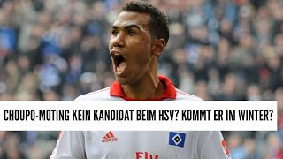 CHOUPOMOTING AKTUELL KEIN KANDIDAT BEIM HSV KOMMT ER ABER VIELLEICHT SCHON IM WINTER [upl. by Nole5]