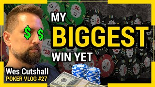 Poker Vlog Ep 27  My Biggest Win Yet w Wes Cutshall [upl. by Hevak]