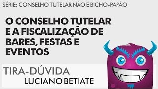 O Conselho Tutelar e a fiscalização de bares festas e eventos [upl. by Akirehs]