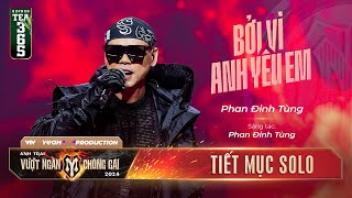 BỞI VÌ ANH YÊU EM  ANH TÀI PHAN ĐINH TÙNG  TIẾT MỤC SOLO ANH TRAI VƯỢT NGÀN CHÔNG GAI 2024 [upl. by Gert453]