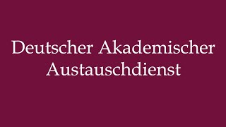 How to Pronounce Deutscher Akademischer Austauschdienst Correctly in German [upl. by Ahsinal]