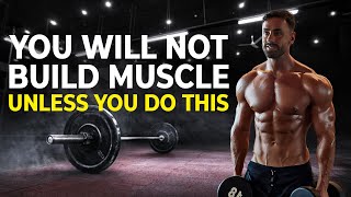 You Will Not Build Muscle Unless You Do THIS [upl. by Gustaf]