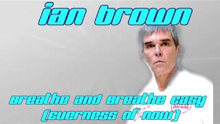 Ian Brown quotBreathe And Breathe Easy The Everness Of Nowquot Lyrics video [upl. by Spancake278]