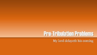 PreTribulation Problems My lord delayeth his coming [upl. by Radnaskela]