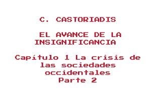 C CASTORIADIS EL AVANCE DE LA INSIGNIFICANCIA Capítulo 1 La crisis de las sociedades parte2 [upl. by Amado]