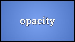 Opacity Meaning [upl. by Cypro]