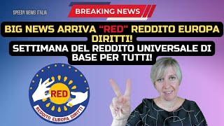 BIG NEWS ARRIVA “RED” REDDITO EUROPA DIRITTI SETTIMANA DEL REDDITO DI BASE UNIVERSALE PER TUTTI [upl. by Naitsabes]