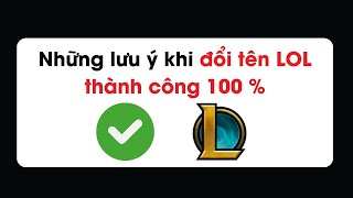 Những lưu ý khi đổi tên Liên Minh Huyền Thoại để đổi tên thành công 100 [upl. by Edaj307]