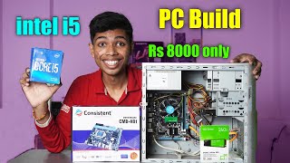 8000 Rs Pc Build  i5 Pc Build in 8k Rupees [upl. by Eannej682]