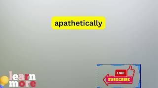 How to Pronounce apathetically [upl. by Kimmy]