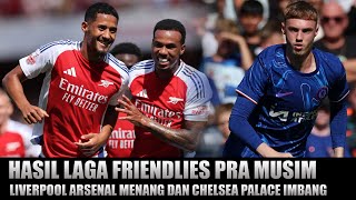 Hasil Laga Friendlies Pra Musim Liverpool Arsenal Menang Dan Chelsea Crystal Palace Imbang [upl. by Hgielrebma837]