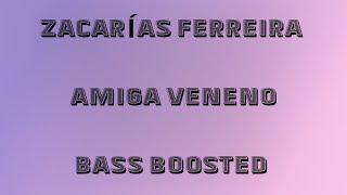 ZACARÍAS FERREIRA  AMIGA VENENO  BASS BOOSTED [upl. by Elleinnod]