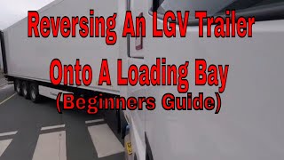 Reversing an LGV Trailer onto a Loading Bay  Beginners Guide [upl. by Ppik514]