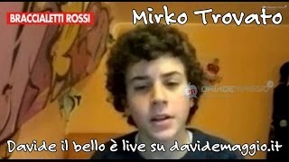 Braccialetti Rossi Mirko Trovato Davide il bello live su DavideMaggioit [upl. by Romalda]