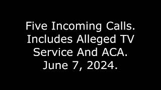 Five Incoming Calls Includes Alleged TV Service And ACA June 7 2024 [upl. by Cain848]