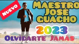 MAESTRO JOSÉ GUACHO  olvidarte Jamásnuevo 2023 [upl. by Annaiuq]