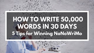 5 Tips for Rocking NaNoWriMo How to Write a Novel in 30 Days [upl. by Notecnirp544]