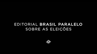 EDITORIAL BRASIL PARALELO SOBRE AS ELEIÇÕES [upl. by Eiznyl815]