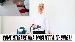 Come stirare una maglietta  tshirt bene  semplice e veloce  Che Stile Andrea Cimatti Video [upl. by Ardnalak]