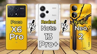 Poco X6 Pro Vs Redmi Note 13 Pro Plus Vs Nubia Neo 2 🔥 Full Specs Comparison [upl. by Hogue]