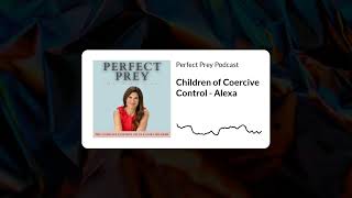 Episode 15 Children of Coercive Control  Alexa [upl. by Nydia]