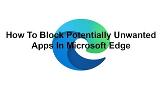 How To Block Potentially Unwanted Apps In Microsoft Edge [upl. by Cato767]