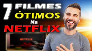 NETFLIX  7 FILMES MUITO BONS PRA ASSISTIR AGORA [upl. by Alexa]