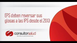 EPS deben reversar sus glosas a las IPS desde el 2013 Consultorsalud [upl. by Akram]