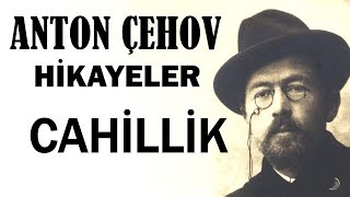 quotCahillikquot Anton Çehov Hikayeler sesli kitap tek parça seslendiren Akın ALTAN [upl. by Sardse]