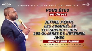 JEÛNE POUR LES ABONNÉS ET LES SUPPORTEURS LES GUERRES DE LÉTERNEL avec APÔTRE EBEL PIERRE 240724 [upl. by Intruoc472]