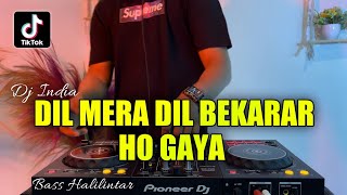 DJ INDIA DIL MERA DIL BEKARAR HO GAYA  REMIX VIRAL TIKTOK TERBARU 2022 FULL BASS [upl. by Lynnette]