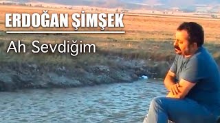 Erdoğan Şimşek  AH SEVDİĞİM [upl. by Lynden]