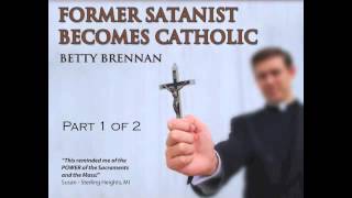 quotFormer Satanist Becomes Catholicquot Betty Brennan Part 1 of 2 Audio [upl. by Ariahay]