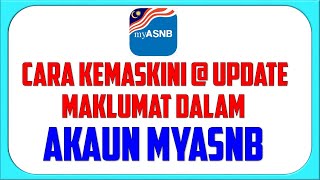 Cara Kemaskini  Update Maklumat Dalam Akaun MyASNB [upl. by Aicila]