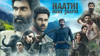 Haathi Mere Saathi Kaadan Full Movie in Hindi Dubbed  Rana Daggubati  Pulkit Samrat  HD Review [upl. by Alyose556]