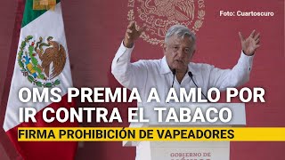 La OMS premia a AMLO por ir contra el tabaco [upl. by Marcos]