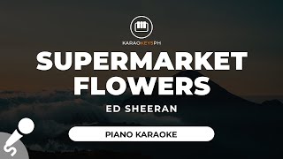 Supermarket Flowers  Ed Sheeran Piano Karaoke [upl. by Acceber]