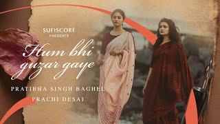 Hum Bhi Guzar Gaye  Pratibha Singh Baghel Prachi Desai  Ajay Sahaab  Lafz Bheege Hain Sufiscore [upl. by Archle789]